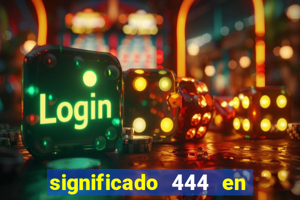 significado 444 en lo espiritual